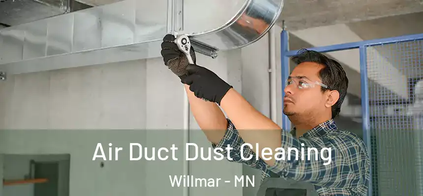 Air Duct Dust Cleaning Willmar - MN