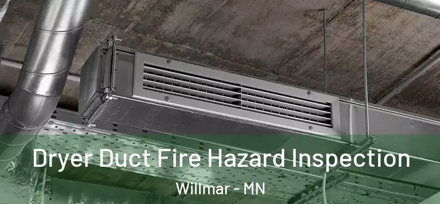 Dryer Duct Fire Hazard Inspection Willmar - MN