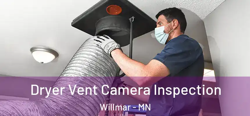 Dryer Vent Camera Inspection Willmar - MN