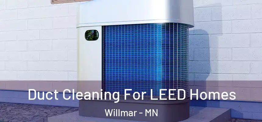 Duct Cleaning For LEED Homes Willmar - MN
