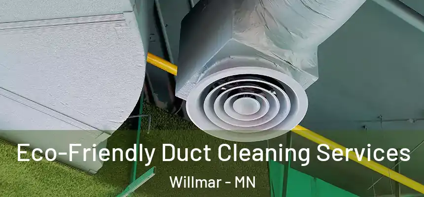 Eco-Friendly Duct Cleaning Services Willmar - MN