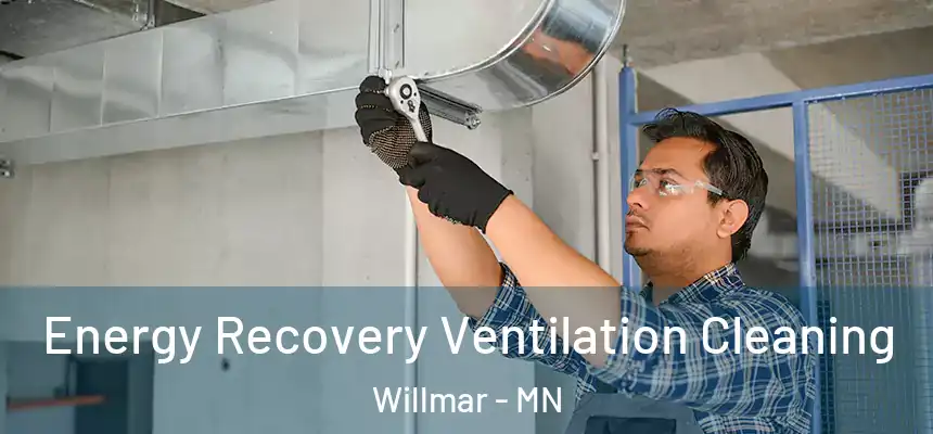 Energy Recovery Ventilation Cleaning Willmar - MN