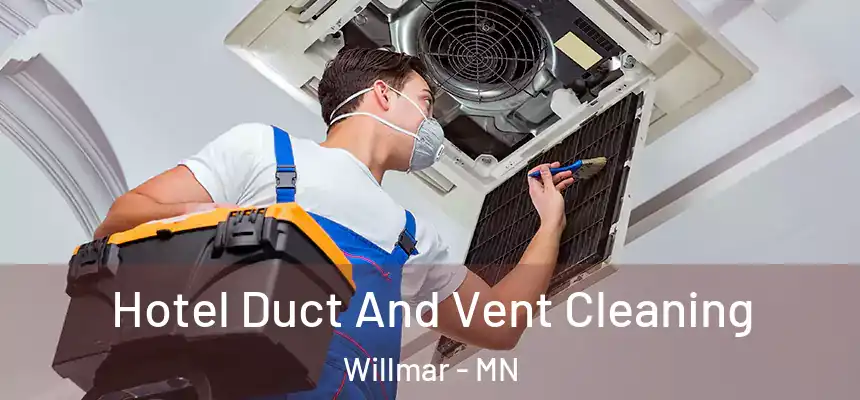 Hotel Duct And Vent Cleaning Willmar - MN