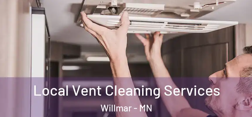 Local Vent Cleaning Services Willmar - MN