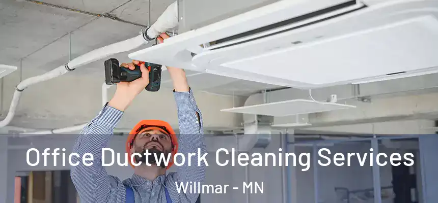  Office Ductwork Cleaning Services Willmar - MN