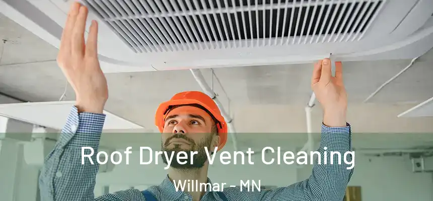 Roof Dryer Vent Cleaning Willmar - MN