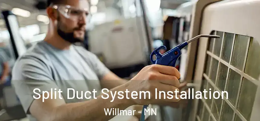  Split Duct System Installation Willmar - MN