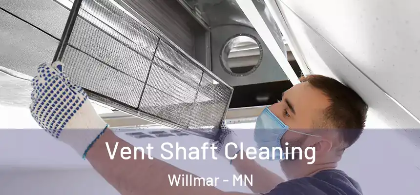  Vent Shaft Cleaning Willmar - MN